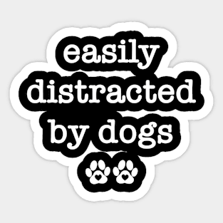 Easily Distracted by Dogs Sticker